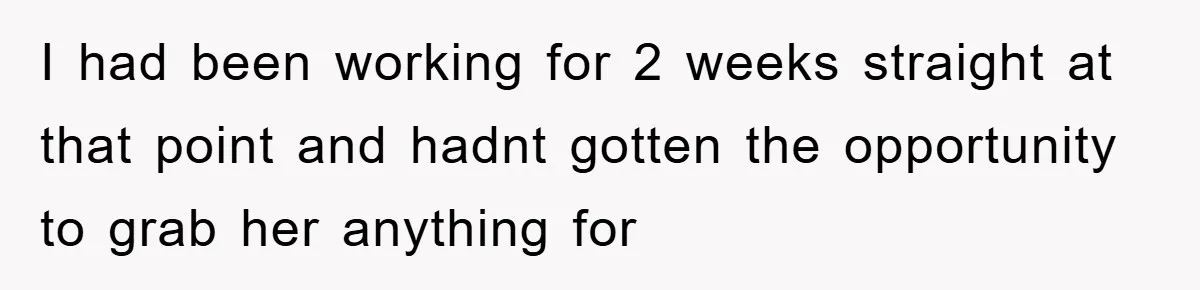 Man Admits He Botched Mother's Day, Then Gets Mad When Wife Retaliates I had been working for 2 weeks straight at that point and hadnt gotten the opportunity to grab her anything for