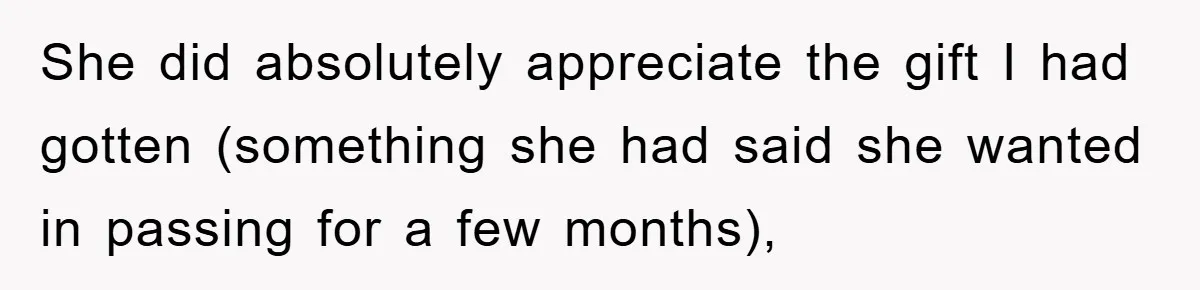 Man Admits He Botched Mother's Day, Then Gets Mad When Wife Retaliates She did absolutely appreciate the gift I had gotten (something she had said she wanted in passing for a few months),