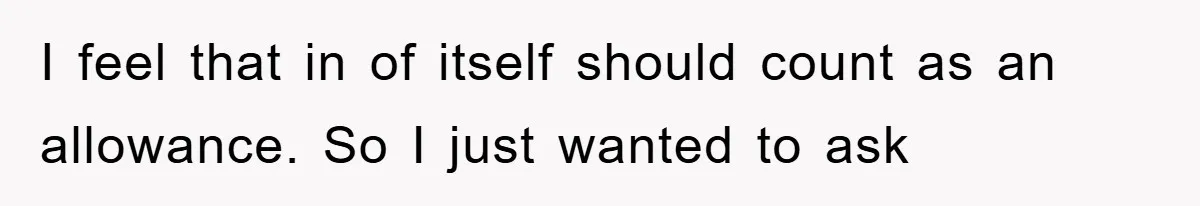 I feel that in of itself should count as an allowance. So I just wanted to ask