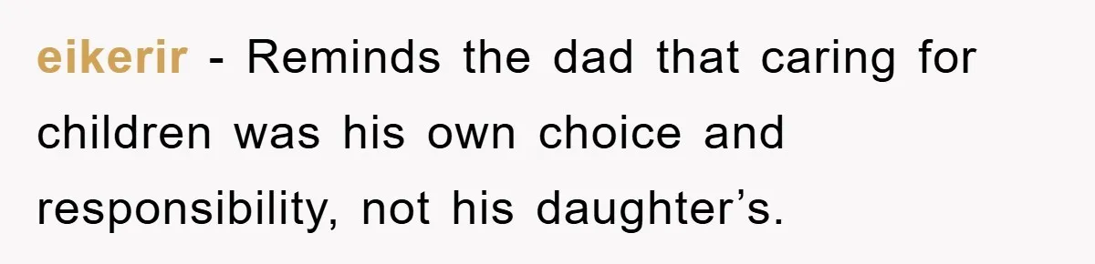 eikerir − Reminds the dad that caring for children was his own choice and responsibility, not his daughter’s.