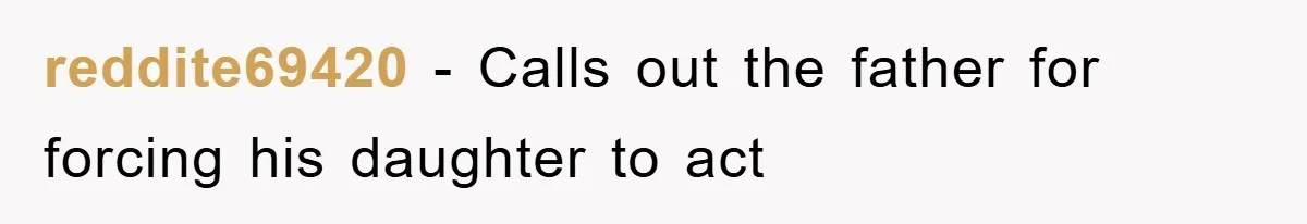 reddite69420 − Calls out the father for forcing his daughter to act
