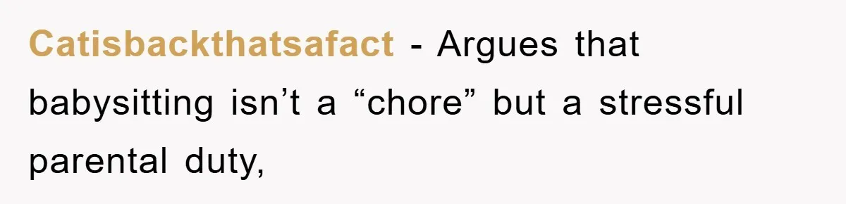 Catisbackthatsafact − Argues that babysitting isn’t a “chore” but a stressful parental duty,