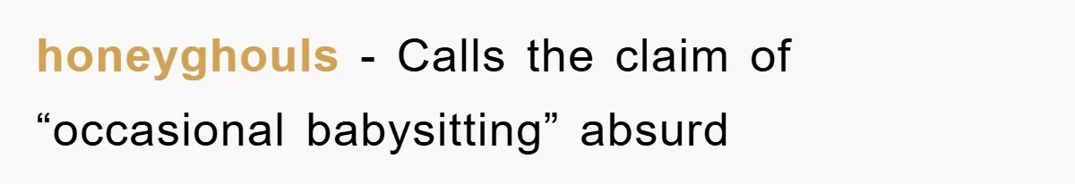 honeyghouls − Calls the claim of “occasional babysitting” absurd