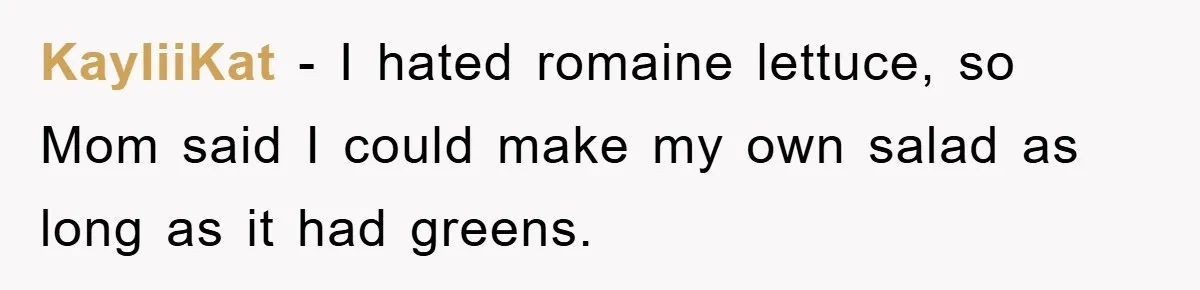 Kid Gets Revenge After Mom Forces Them To Eat Salad For Years, Serves A “Salad” Mom Will Never Forget KayliiKat − I hated romaine lettuce, so Mom said I could make my own salad as long as it had greens.