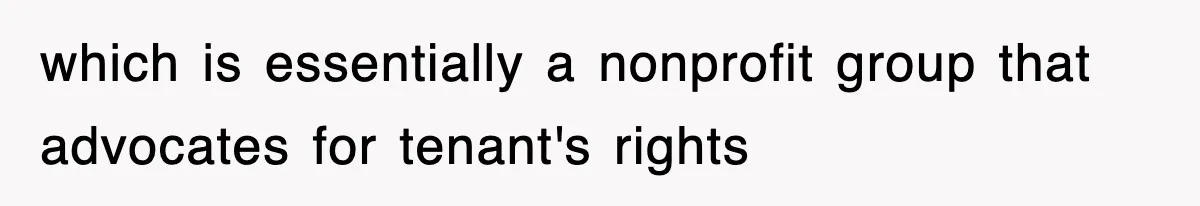 which is essentially a nonprofit group that advocates for tenant's rights