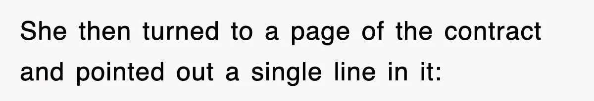 She then turned to a page of the contract and pointed out a single line in it: