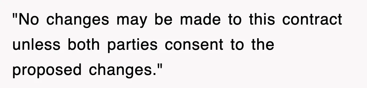 "No changes may be made to this contract unless both parties consent to the proposed changes."