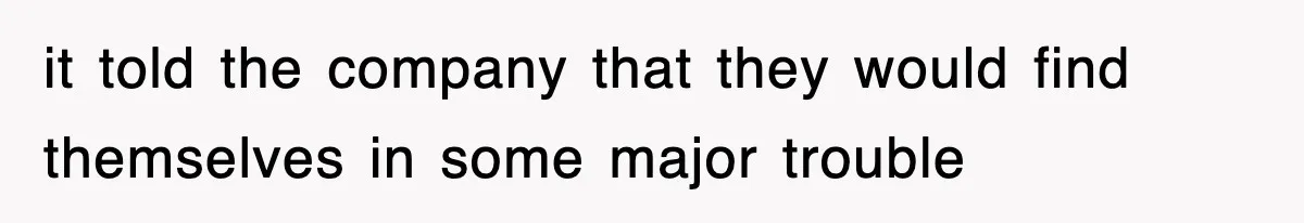 it told the company that they would find themselves in some major trouble