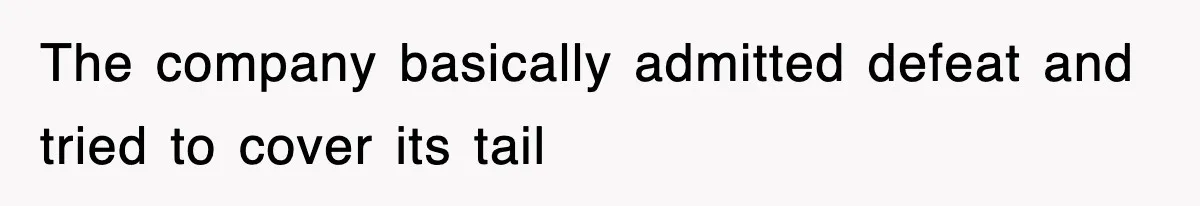 The company basically admitted defeat and tried to cover its tail