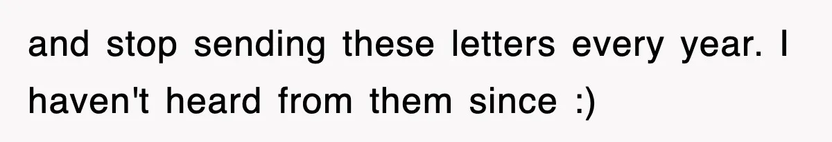 and stop sending these letters every year. I haven't heard from them since :)