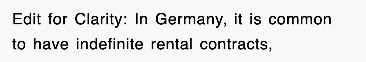 Edit for Clarity: In Germany, it is common to have indefinite rental contracts,