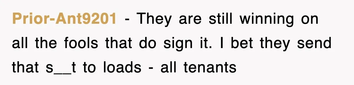 Prior-Ant9201 − They are still winning on all the fools that do sign it. I bet they send that s__t to loads - all tenants