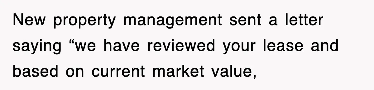 New property management sent a letter saying “we have reviewed your lease and based on current market value,
