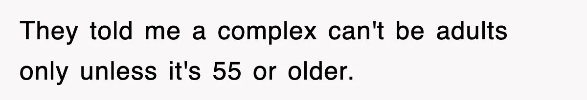 They told me a complex can't be adults only unless it's 55 or older.