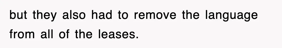 but they also had to remove the language from all of the leases.