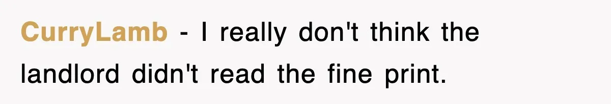 CurryLamb − I really don't think the landlord didn't read the fine print.
