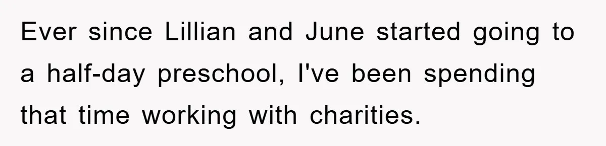 Woman’s Sister-In-Law Couldn’t Stop Making Snide Remarks, Until One Poolside Comment Went Too Far Ever since Lillian and June started going to a half-day preschool, I've been spending that time working with charities.