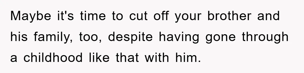 Woman’s Sister-In-Law Couldn’t Stop Making Snide Remarks, Until One Poolside Comment Went Too Far Maybe it's time to cut off your brother and his family, too, despite having gone through a childhood like that with him.
