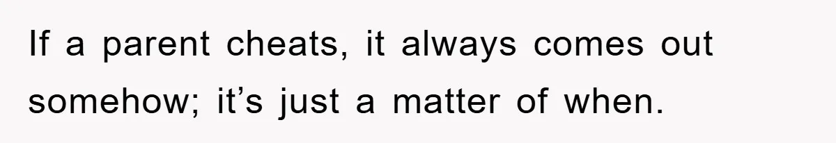 Woman’s Sister-In-Law Couldn’t Stop Making Snide Remarks, Until One Poolside Comment Went Too Far If a parent cheats, it always comes out somehow; it’s just a matter of when.