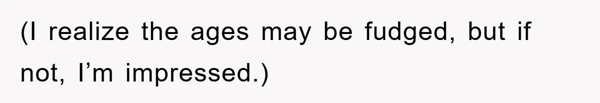 Woman’s Sister-In-Law Couldn’t Stop Making Snide Remarks, Until One Poolside Comment Went Too Far (I realize the ages may be fudged, but if not, I’m impressed.)