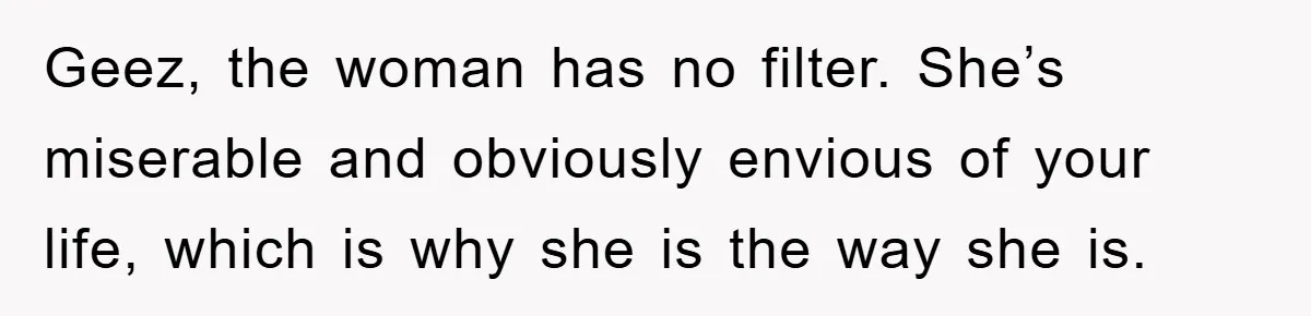 Woman’s Sister-In-Law Couldn’t Stop Making Snide Remarks, Until One Poolside Comment Went Too Far Geez, the woman has no filter. She’s miserable and obviously envious of your life, which is why she is the way she is.