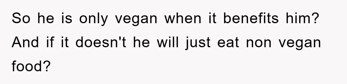 So he is only vegan when it benefits him? And if it doesn't he will just eat non vegan food?