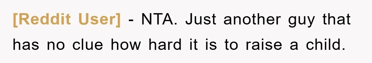 [Reddit User] − NTA. Just another guy that has no clue how hard it is to raise a child.