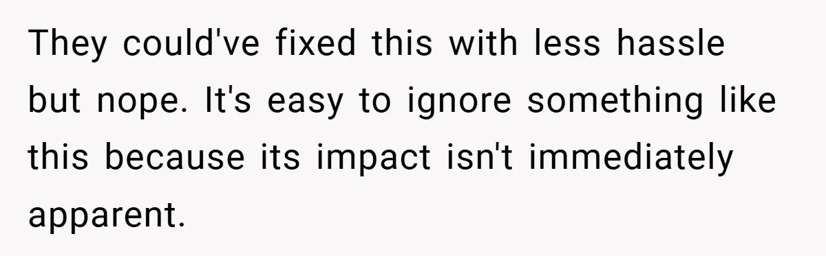 They could've fixed this with less hassle but nope. It's easy to ignore something like this because its impact isn't immediately apparent.