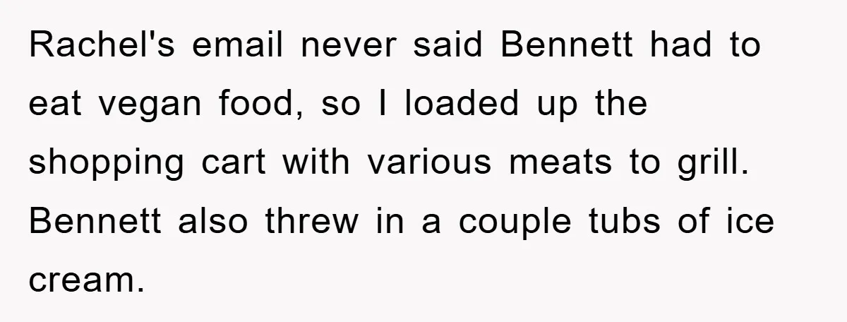 Rachel's email never said Bennett had to eat vegan food, so I loaded up the shopping cart with various meats to grill. Bennett also threw in a couple tubs of...