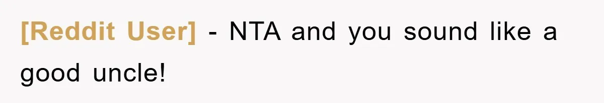 [Reddit User] − NTA and you sound like a good uncle!