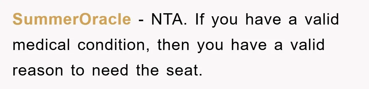 SummerOracle − NTA. If you have a valid medical condition, then you have a valid reason to need the seat.