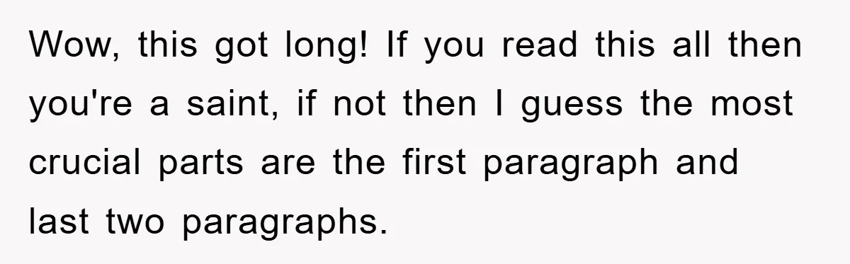 Wow, this got long! If you read this all then you're a saint, if not then I guess the most crucial parts are the first paragraph and last two paragraphs.