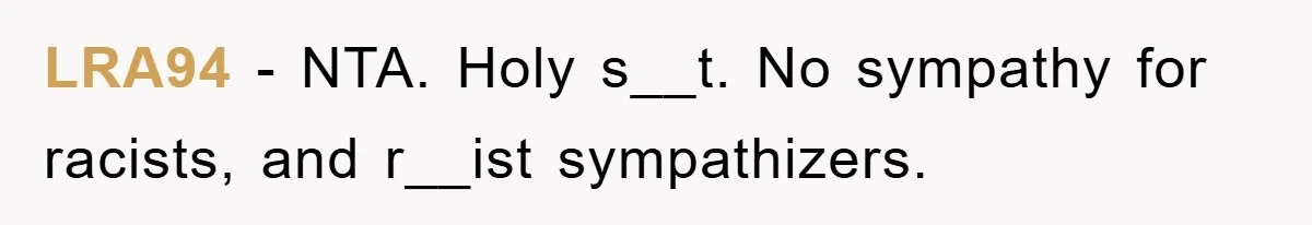 LRA94 − NTA. Holy s__t. No sympathy for racists, and r__ist sympathizers.