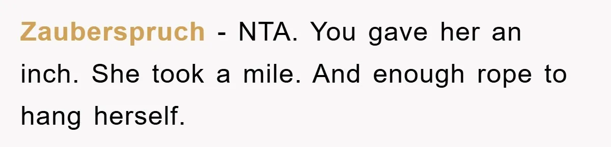 Zauberspruch − NTA. You gave her an inch. She took a mile. And enough rope to hang herself.