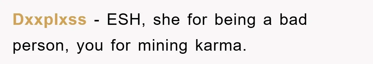 Dxxplxss − ESH, she for being a bad person, you for mining karma.