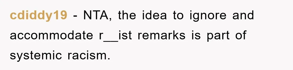 cdiddy19 − NTA, the idea to ignore and accommodate r__ist remarks is part of systemic racism.