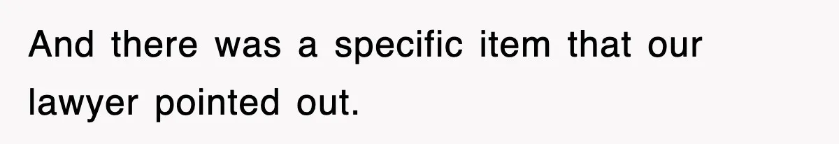 And there was a specific item that our lawyer pointed out.