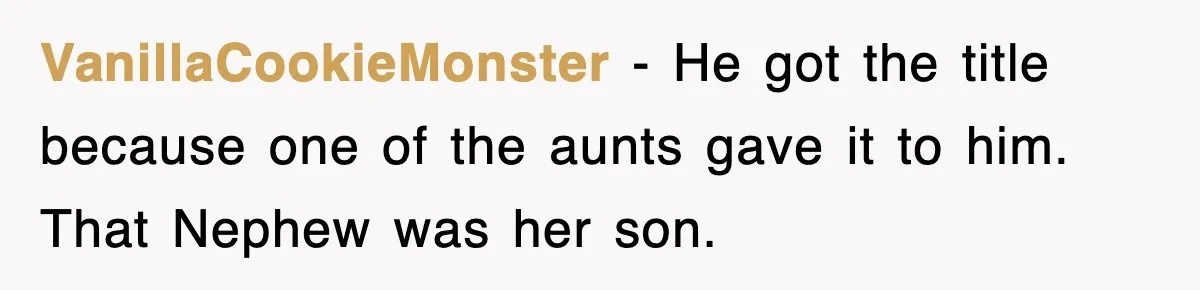 VanillaCookieMonster − He got the title because one of the aunts gave it to him. That Nephew was her son.