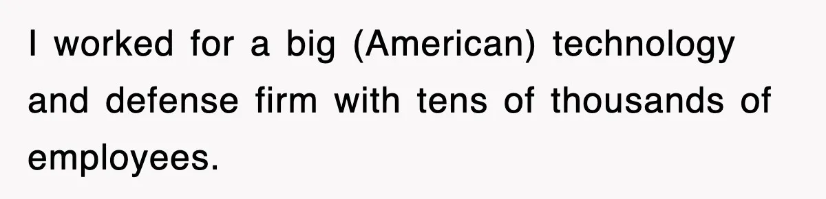 Corporate Wanted Proof Of His Degree, They Got Twelve Pages Of Latin Parchment I worked for a big (American) technology and defense firm with tens of thousands of employees.