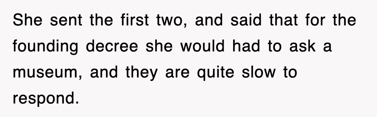 Corporate Wanted Proof Of His Degree, They Got Twelve Pages Of Latin Parchment She sent the first two, and said that for the founding decree she would had to ask a museum, and they are quite slow to respond.