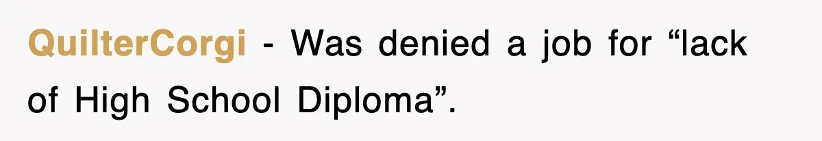 Corporate Wanted Proof Of His Degree, They Got Twelve Pages Of Latin Parchment QuilterCorgi − Was denied a job for “lack of High School Diploma”.
