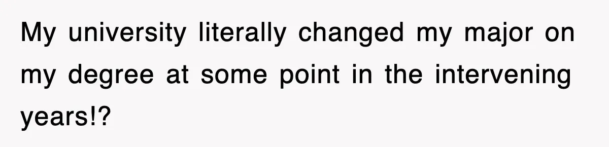 Corporate Wanted Proof Of His Degree, They Got Twelve Pages Of Latin Parchment My university literally changed my major on my degree at some point in the intervening years!?