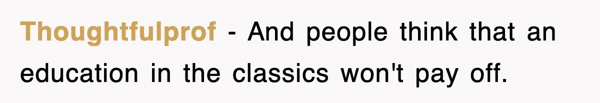 Corporate Wanted Proof Of His Degree, They Got Twelve Pages Of Latin Parchment Thoughtfulprof − And people think that an education in the classics won't pay off.