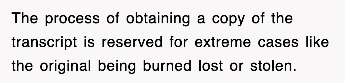 Corporate Wanted Proof Of His Degree, They Got Twelve Pages Of Latin Parchment The process of obtaining a copy of the transcript is reserved for extreme cases like the original being burned lost or stolen.