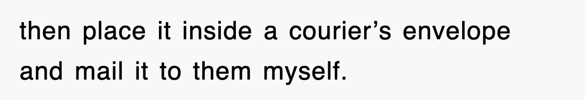Corporate Wanted Proof Of His Degree, They Got Twelve Pages Of Latin Parchment then place it inside a courier’s envelope and mail it to them myself.