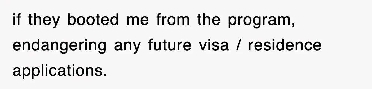 Corporate Wanted Proof Of His Degree, They Got Twelve Pages Of Latin Parchment if they booted me from the program, endangering any future visa / residence applications.