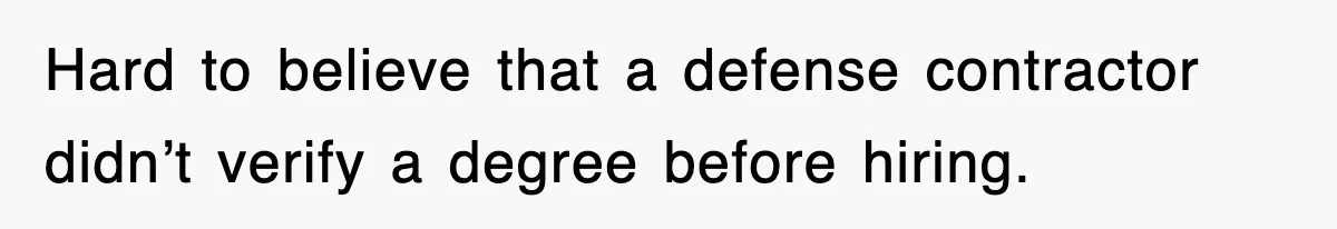 Corporate Wanted Proof Of His Degree, They Got Twelve Pages Of Latin Parchment Hard to believe that a defense contractor didn’t verify a degree before hiring.