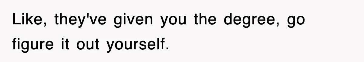 Corporate Wanted Proof Of His Degree, They Got Twelve Pages Of Latin Parchment Like, they've given you the degree, go figure it out yourself.