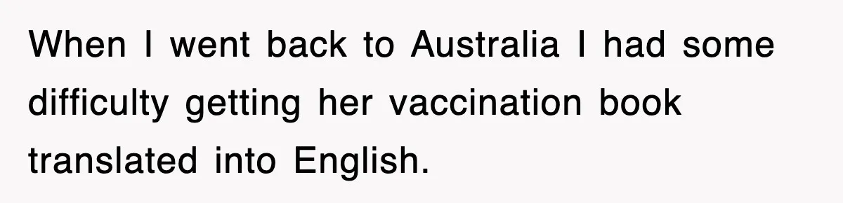 Corporate Wanted Proof Of His Degree, They Got Twelve Pages Of Latin Parchment When I went back to Australia I had some difficulty getting her vaccination book translated into English.