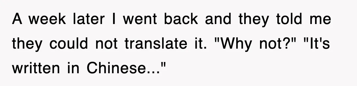 Corporate Wanted Proof Of His Degree, They Got Twelve Pages Of Latin Parchment A week later I went back and they told me they could not translate it. "Why not?" "It's written in Chinese..."